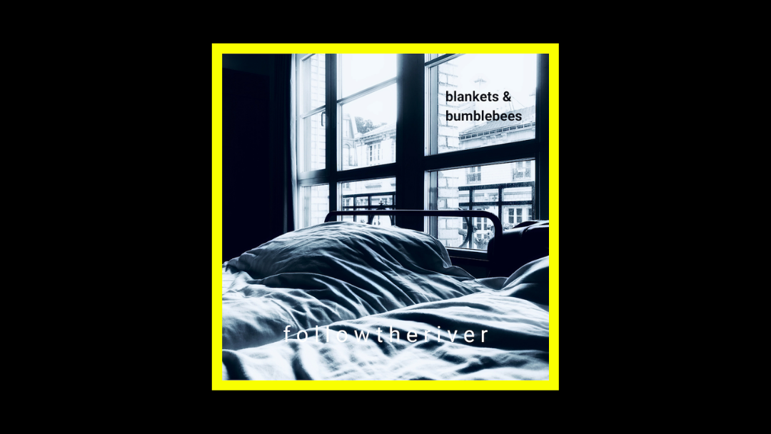 F o l l o w t h e r i v e r - blankets & bumblebees Radioaktiv