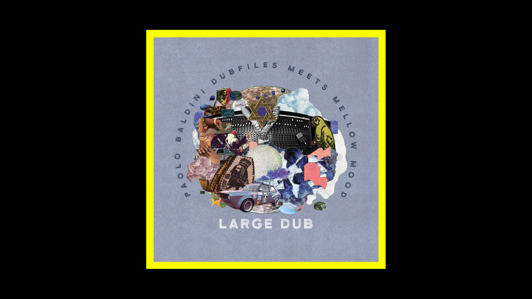 Paolo Baldini DubFiles meets Mellow Mood – Large Dub