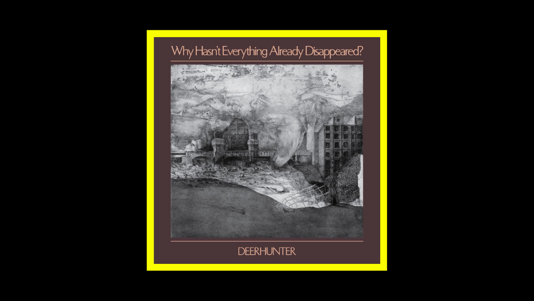 Deerhunter - Why Hasn't Everything Already Disappeared Radioaktiv