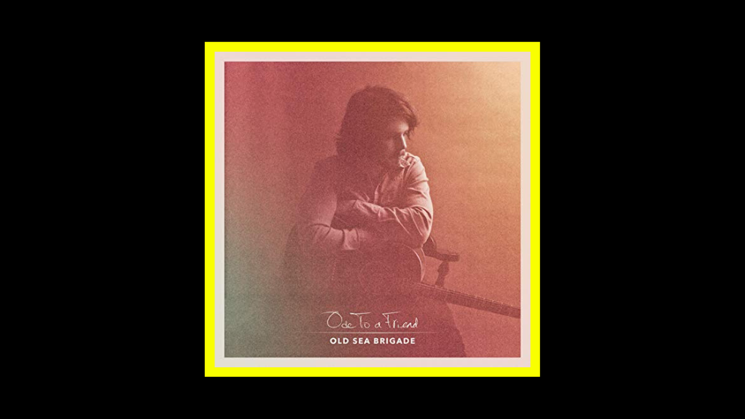 Old Sea Brigade – Ode to a Friend