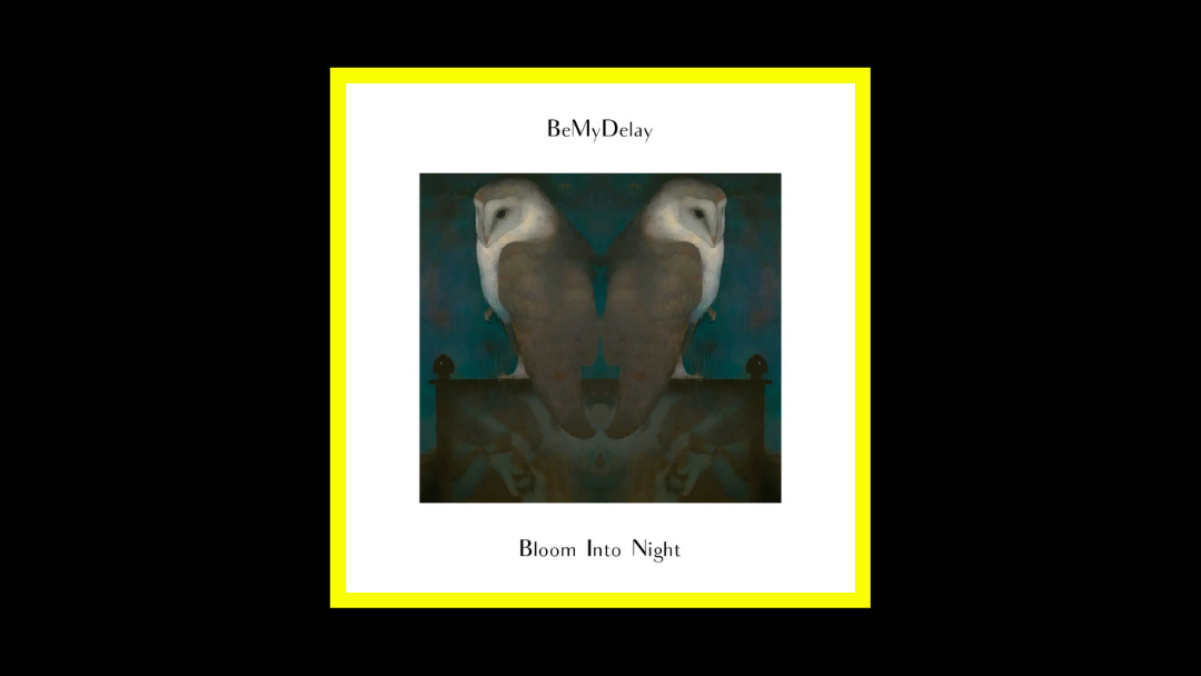 BeMyDelay – Bloom Into Night