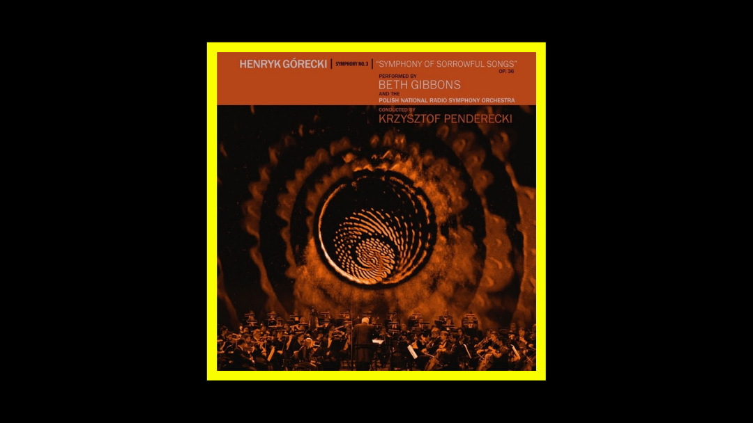 Beth Gibbons – Henryk Górecki: Symphony No. 3 (Symphony Of Sorrowful Songs)