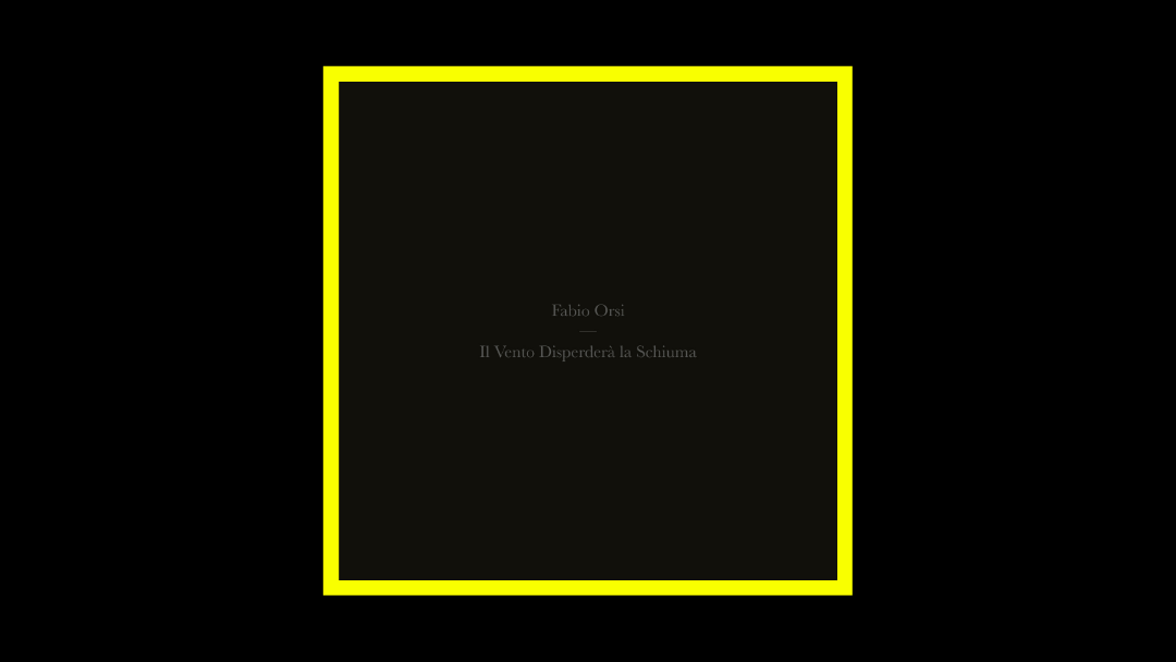 Fabio Orsi – Il Vento Disperderà la Schiuma