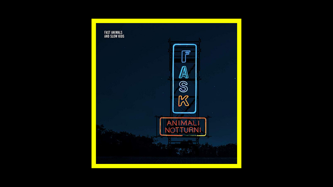 Fast Animals and Slow Kids – Animali Notturni