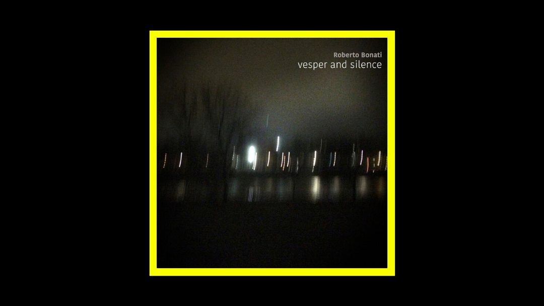 Roberto Bonati - Vesper and Silence Radioaktiv