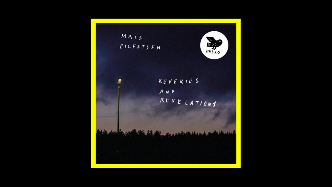 Mats Eilertsen - Reveries and Revelations Radioaktiv