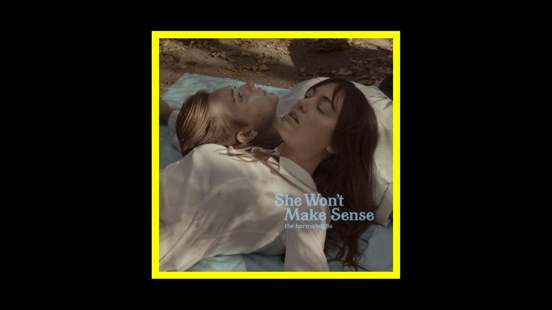 The Harmaleighs – She Won’t Make Sense