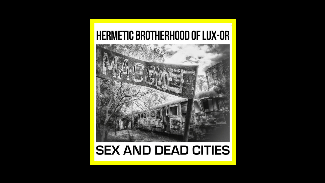 Hermetic Brotherhood of Lux-Or - Sex and Dead Cities Radioaktiv