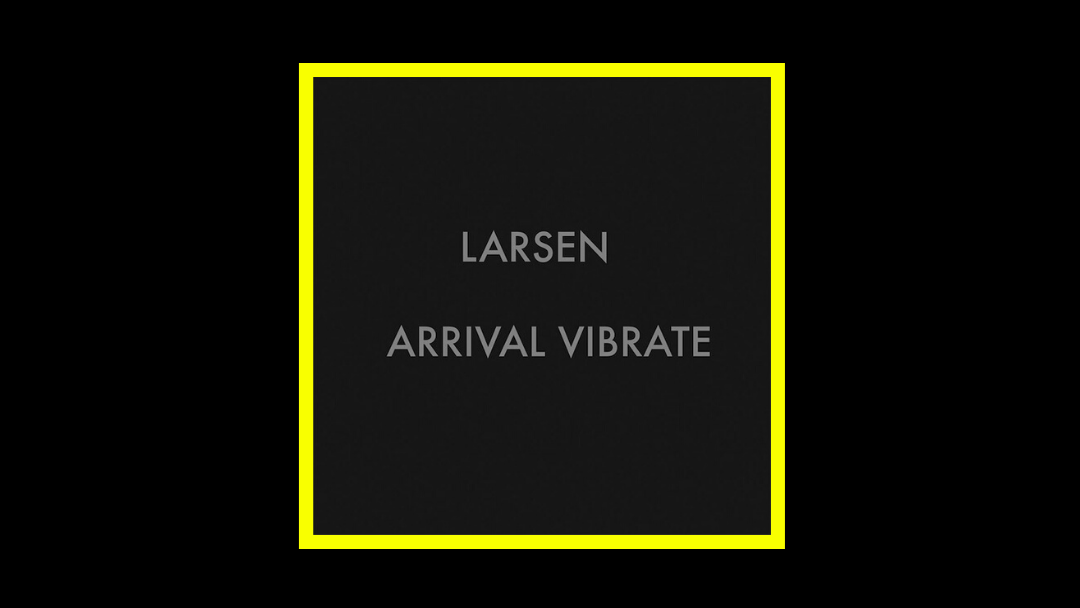 Larsen - Arrival Vibrate Radioaktiv