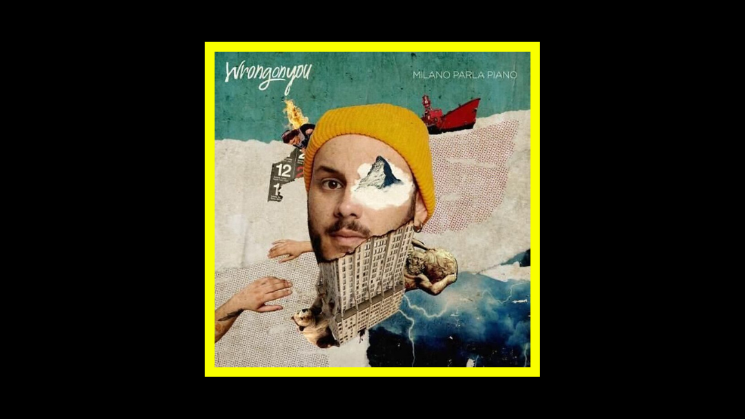 Wrongonyou – Milano parla piano