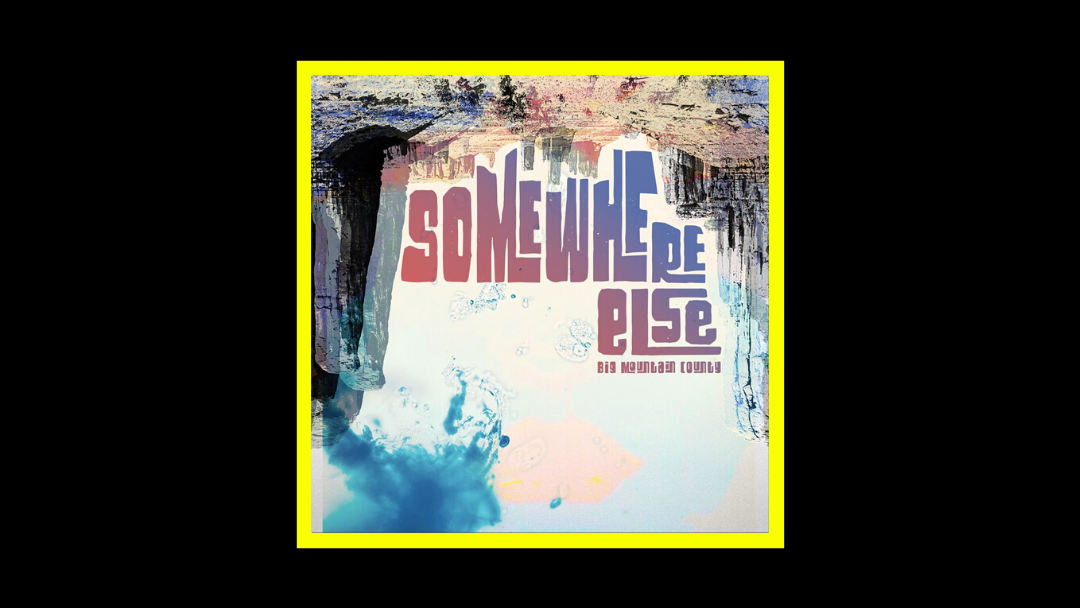 Big Mountain County – Somewhere Else