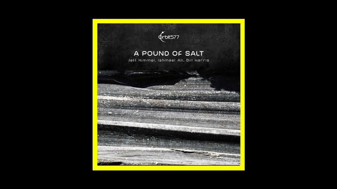 Jeff Kimmel, Ishmael Ali, Bill Harris – A Pound Of Salt