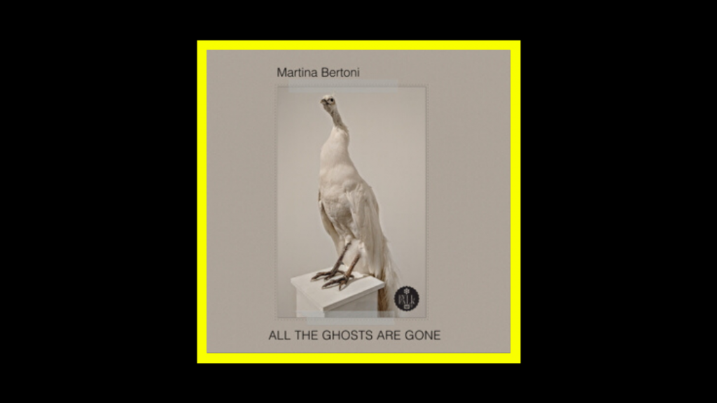 Martina Bertoni - All The Ghosts Are Gone Radioaktiv