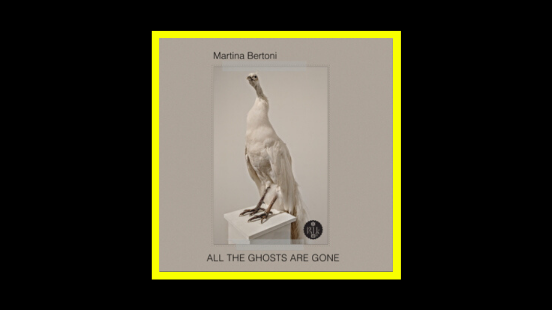 Martina Bertoni – All The Ghosts Are Gone