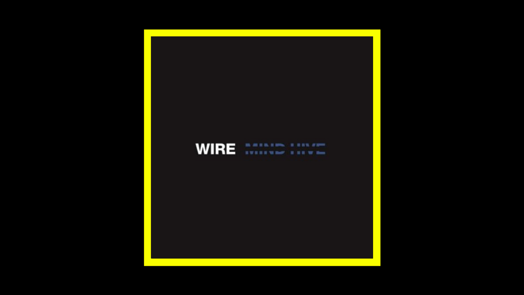 Wire - Mind Hive Radioaktiv
