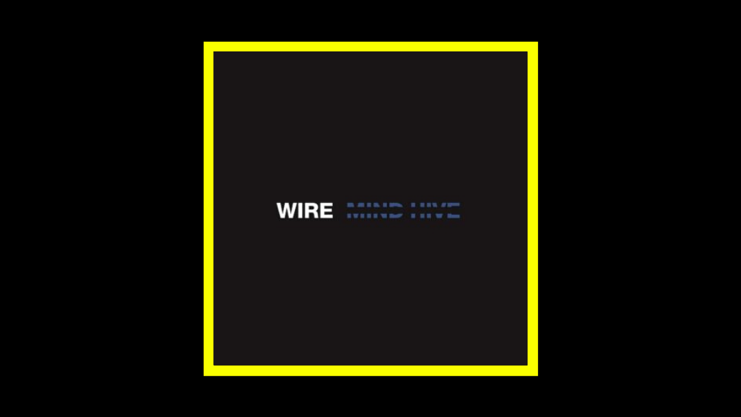 Wire – Mind Hive