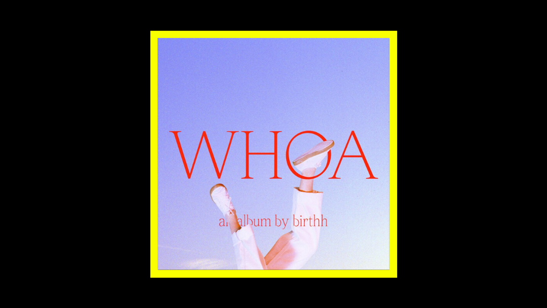 Birthh – WHOA