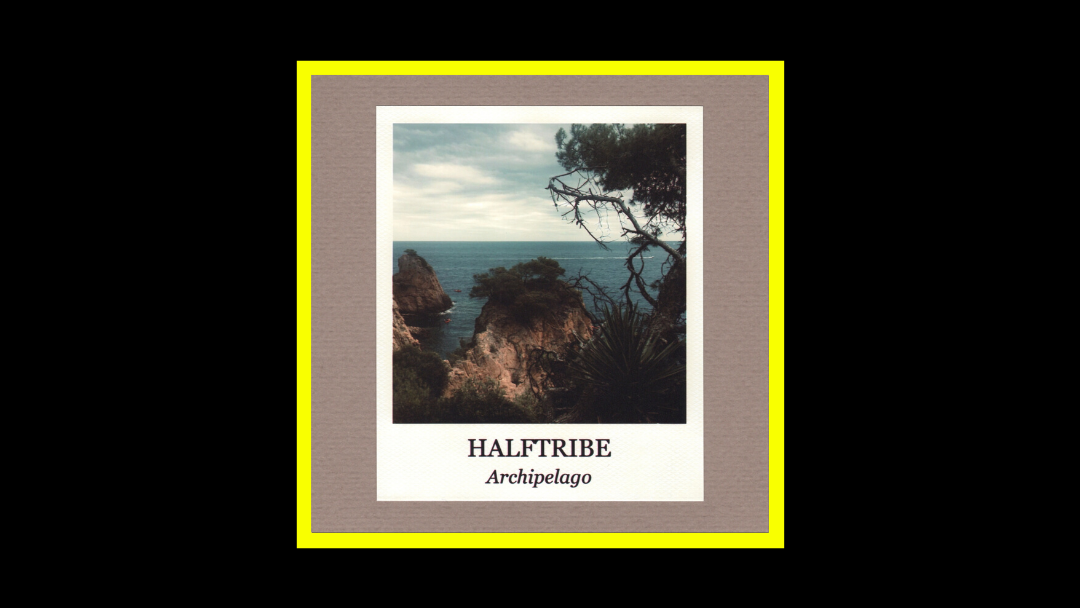 Halftribe – Archipelago