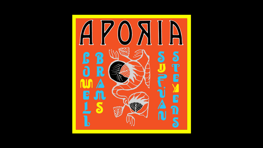 Sufjan Stevens & Lowell Brams – Aporia