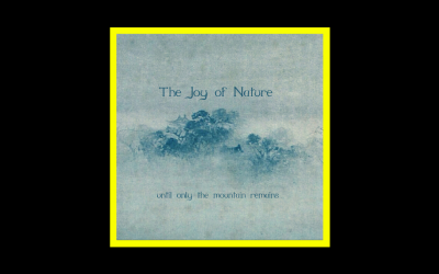 Recensioni Radioaktiv The Joy of Nature – Until Only the Mountain Remains