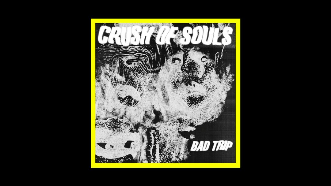 Crush of Soul - Bad Trip Radioaktiv