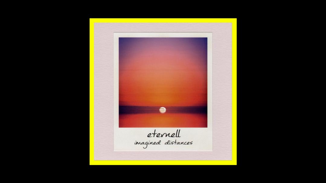 Eternell – Imagined Distances