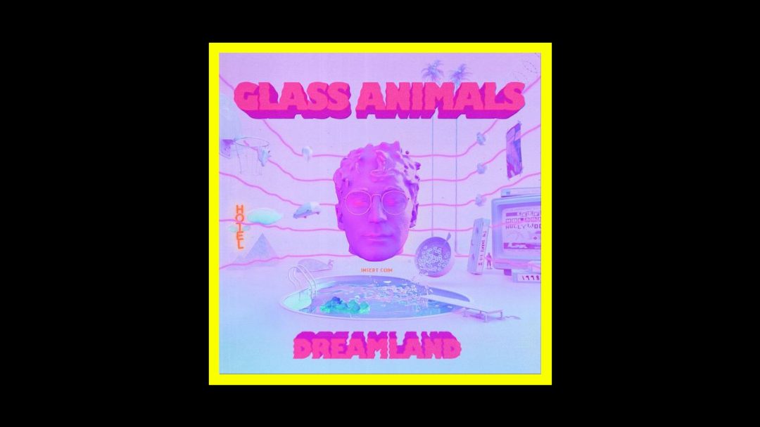 Glass Animals – Dreamland