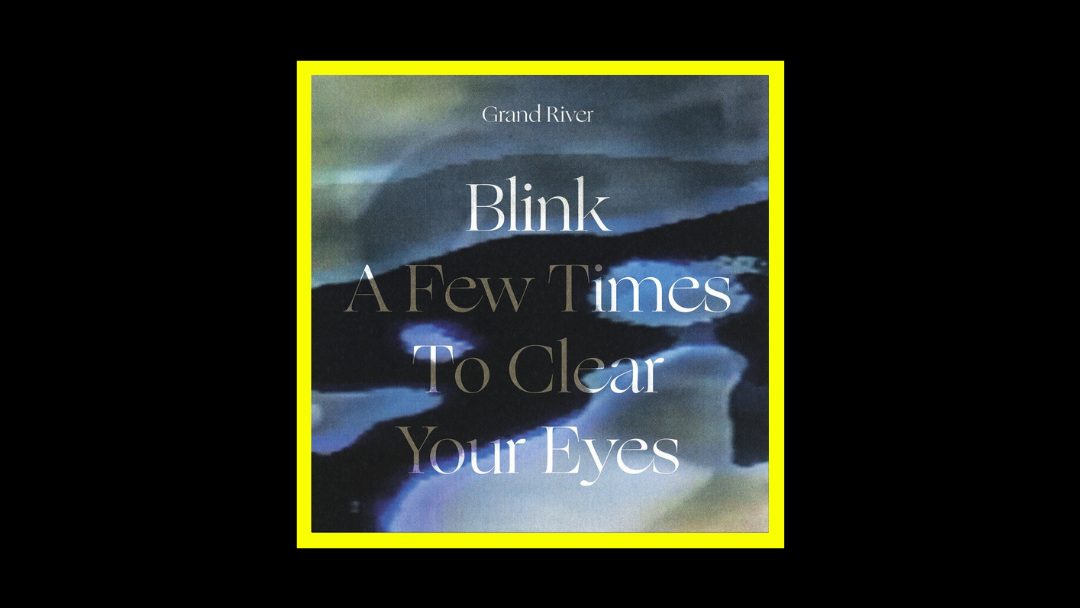 Grand River - Blink A Few Times To Clear Your Eyes Radioaktiv