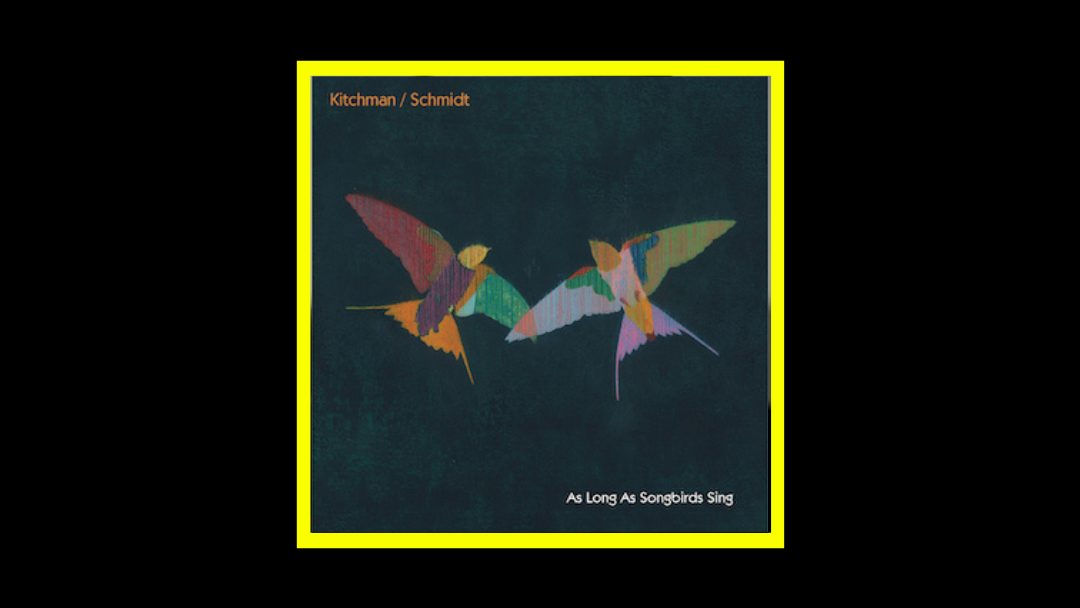 Kitchman Schmidt - As Long As Songbirds Sing Radioaktiv