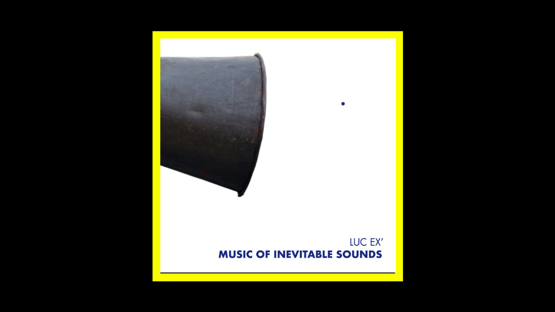 Luc Ex - Music of Inevitable Sounds Radioaktiv