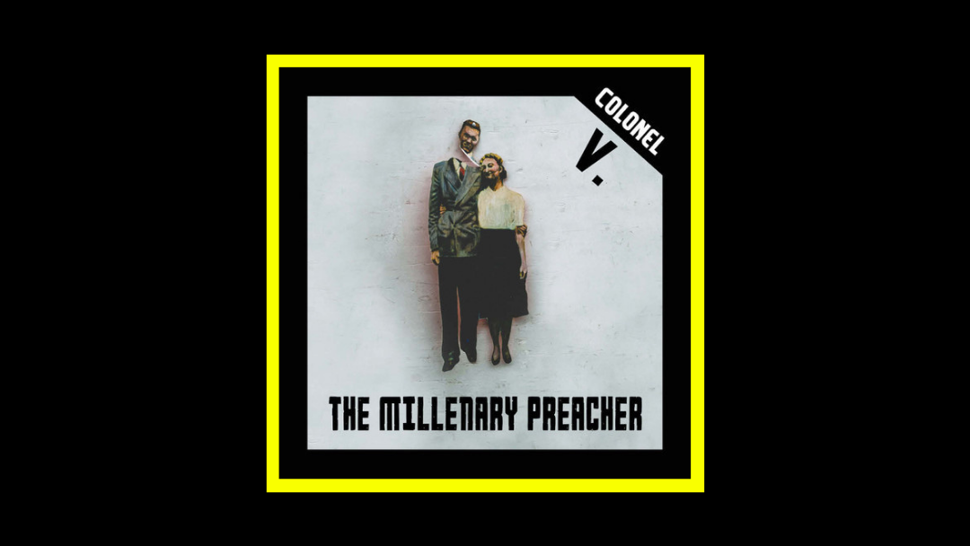 Colonel V. – The Millenary Preacher
