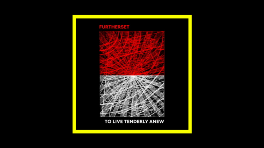 Furtherset - To Live Tenderly Anew Radioaktiv