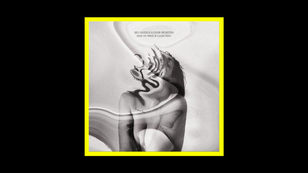Joel Fausto & Illusion Orchestra – Inside The Throat Of A Giant Insect
