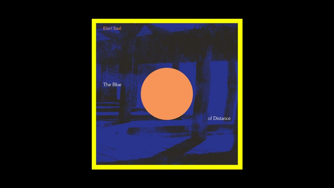 Elori Saxl - The Blue Of Distance Radioaktiv