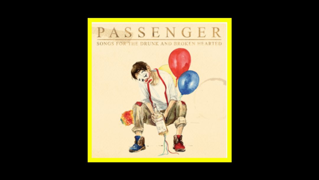 Passenger – Songs For The Drunk And Broken Hearted