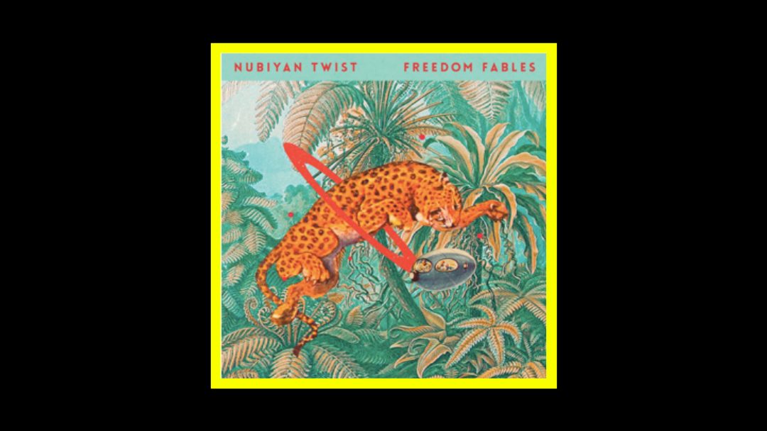 Nubiyan Twist – Freedom Fables