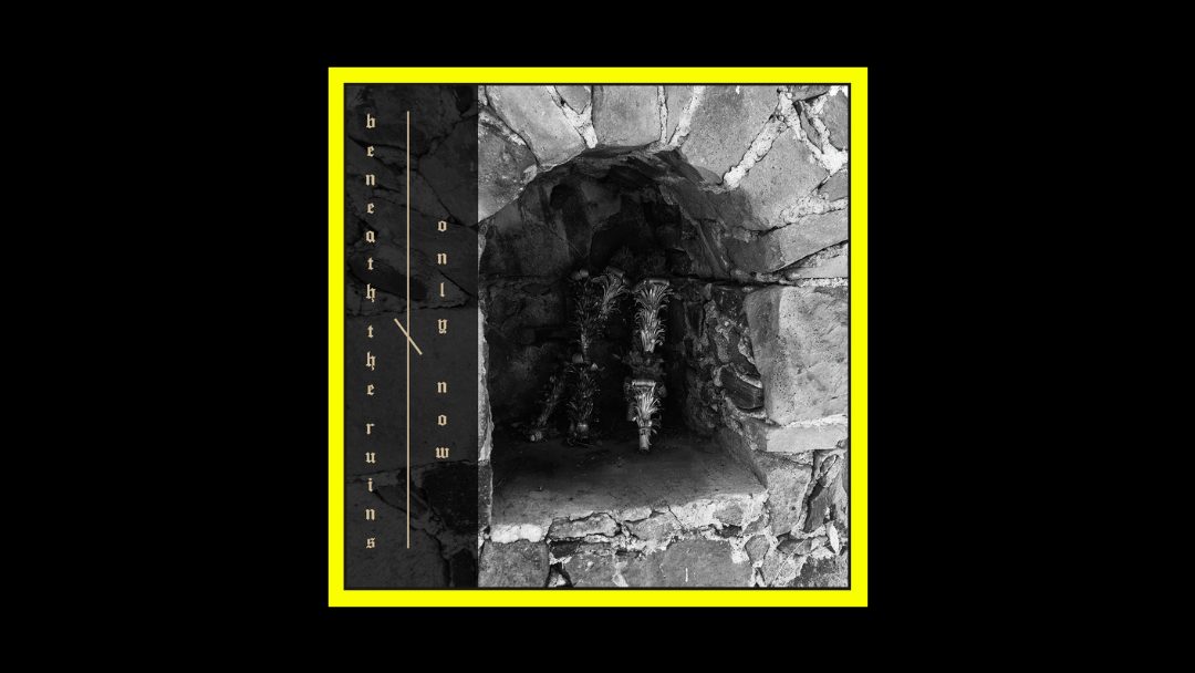 Only Now x Beneath The Ruins – Anamnesis
