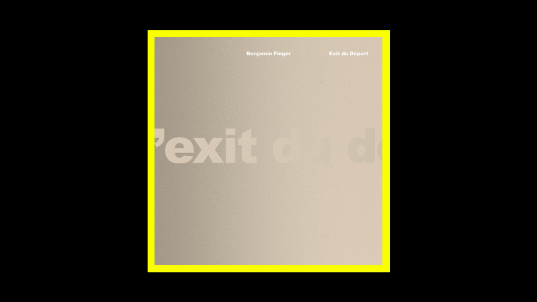 Benjamin Finger – Exit du Départ