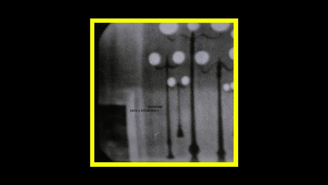 Dictaphone – Goats & Distortions 5