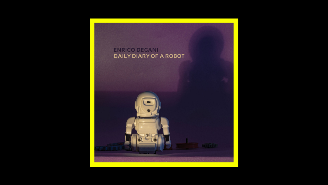 Enrico Degani – Daily Diary Of A Robot