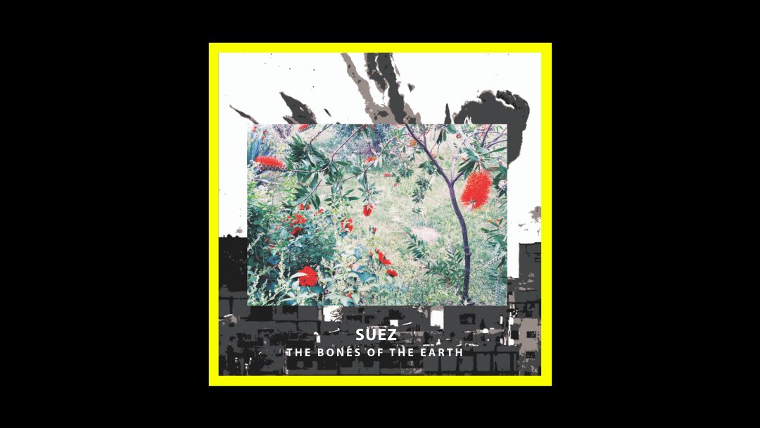 Suez – The Bones of the Earth
