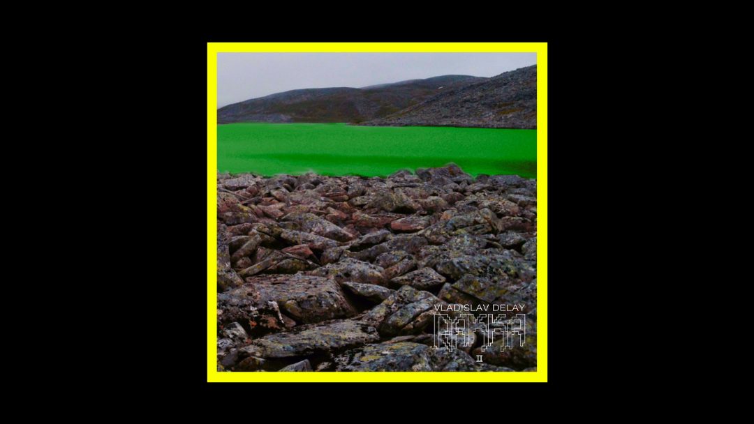 Vladislav Delay – Rakka II