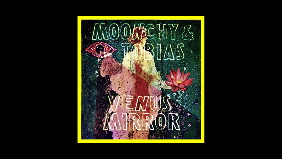 Moonchy & Tobias - Venus Mirror Radioaktiv