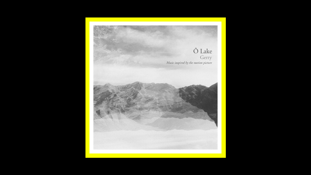 Ô Lake – Gerry (Music inspired by the motion picture)