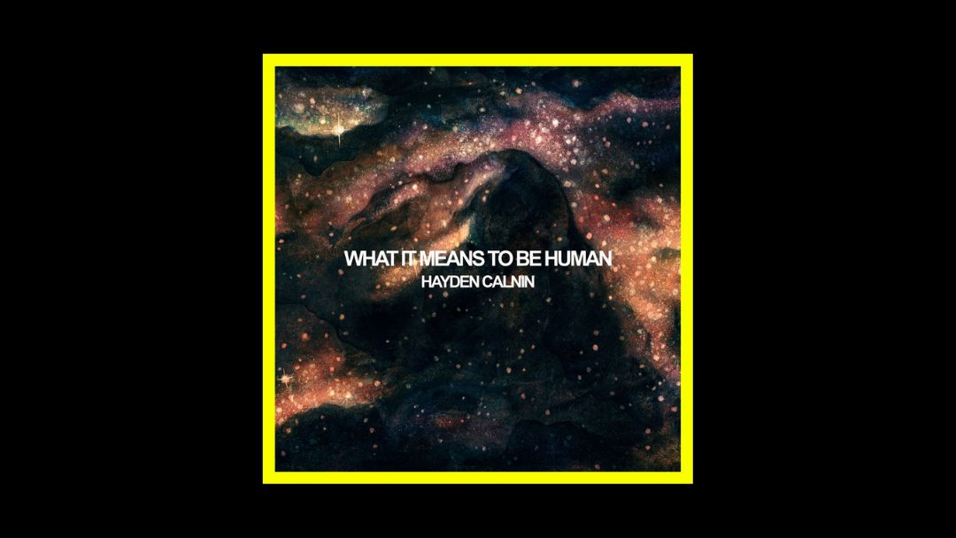 Hayden Calnin – What It Means To Be Human