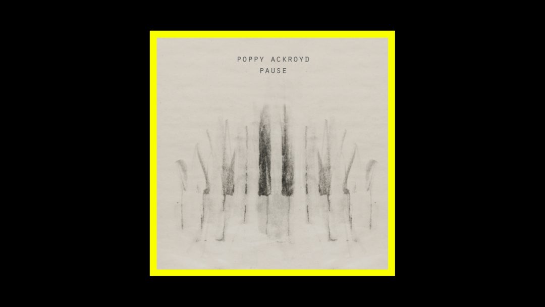 Poppy Ackroyd – Pause