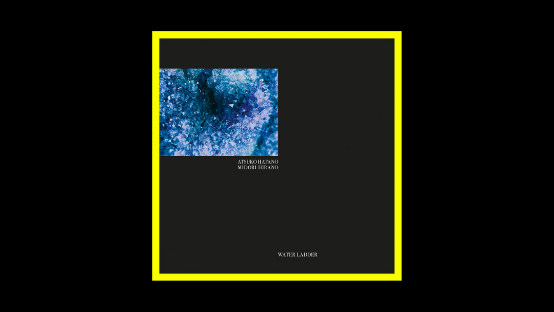 Atsuko Hatano & Midori Hirano – Water Ladder