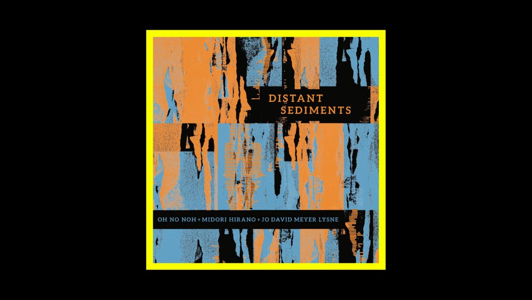 Oh No Noh Midori Hirano Jo David Meyer Lysne - Distant Sediments Radioaktiv