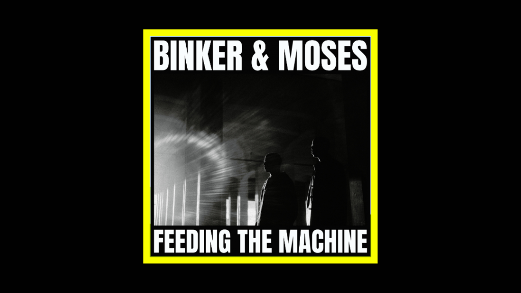 Binker & Moses - Feeding the Machine Radioaktiv