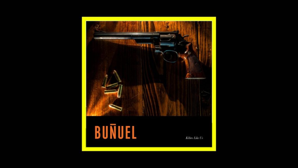 Buñuel - Killers Like Us Radioaktiv